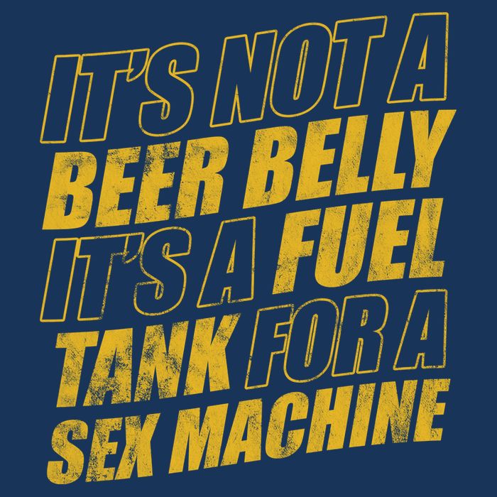 Its Not A Beer Belly Its A Fuel Tank For A Sex Machine Funny Tank Top