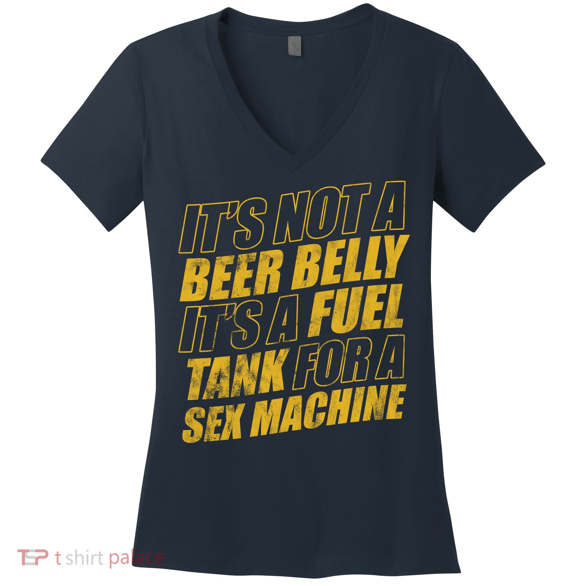 Its Not A Beer Belly Its A Fuel Tank For A Sex Machine Funny Women's V-Neck T-Shirt