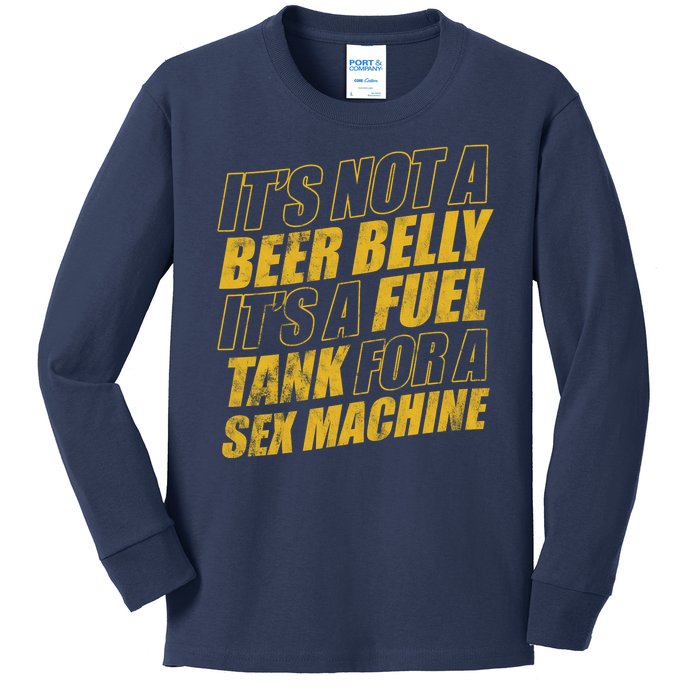 Its Not A Beer Belly Its A Fuel Tank For A Sex Machine Funny Kids Long Sleeve Shirt