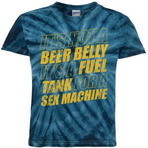 Its Not A Beer Belly Its A Fuel Tank For A Sex Machine Funny Kids Tie-Dye T-Shirt