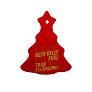 Its Not A Beer Belly Its A Fuel Tank For A Sex Machine Funny Ceramic Tree Ornament