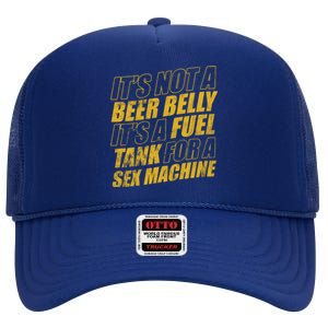 Its Not A Beer Belly Its A Fuel Tank For A Sex Machine Funny High Crown Mesh Back Trucker Hat