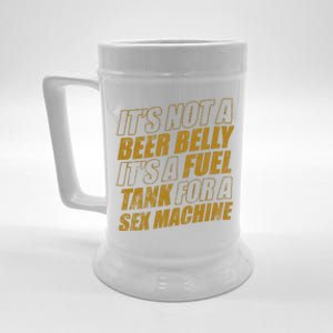 Its Not A Beer Belly Its A Fuel Tank For A Sex Machine Funny Beer Stein