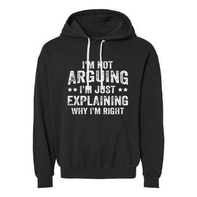 IM Not Arguing IM Just Explaining Why IM Right Garment-Dyed Fleece Hoodie