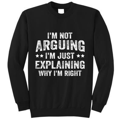 IM Not Arguing IM Just Explaining Why IM Right Sweatshirt