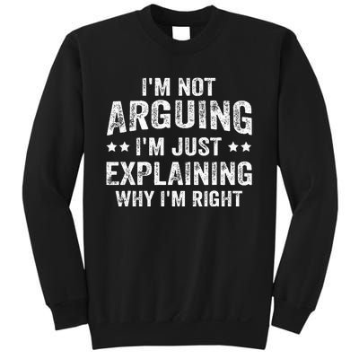 IM Not Arguing IM Just Explaining Why IM Right Sweatshirt