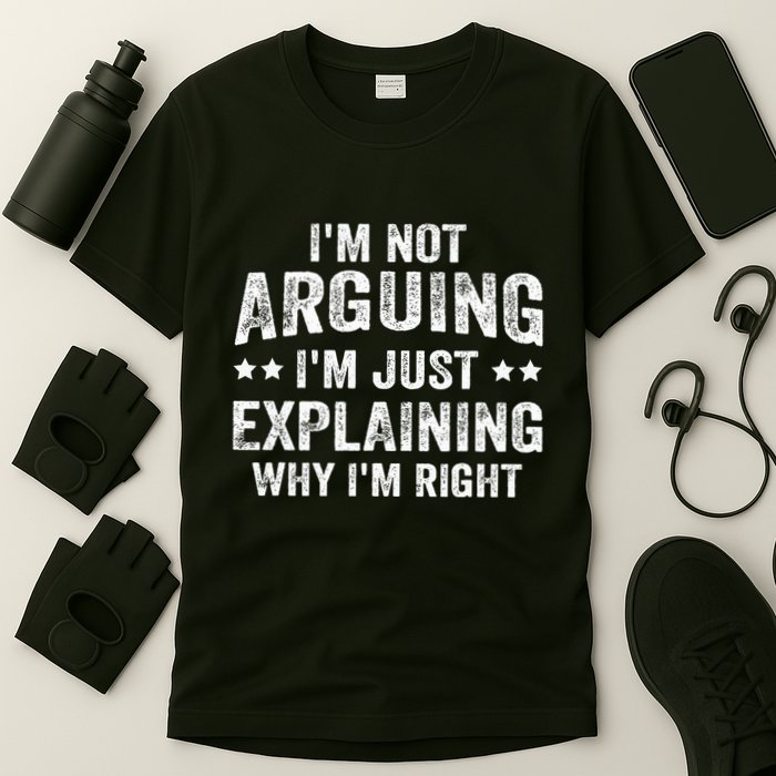 IM Not Arguing IM Just Explaining Why IM Right T-Shirt