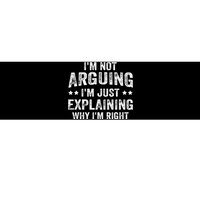 IM Not Arguing IM Just Explaining Why IM Right Bumper Sticker