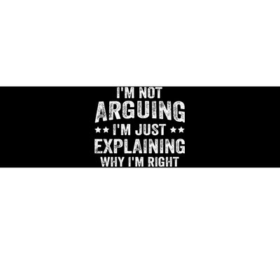 IM Not Arguing IM Just Explaining Why IM Right Bumper Sticker