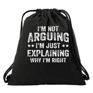 IM Not Arguing IM Just Explaining Why IM Right Drawstring Bag