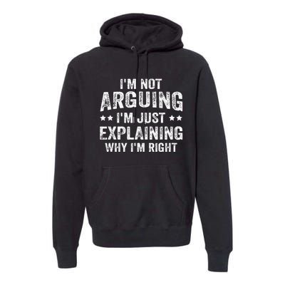 IM Not Arguing IM Just Explaining Why IM Right Premium Hoodie