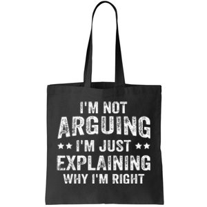 IM Not Arguing IM Just Explaining Why IM Right Tote Bag