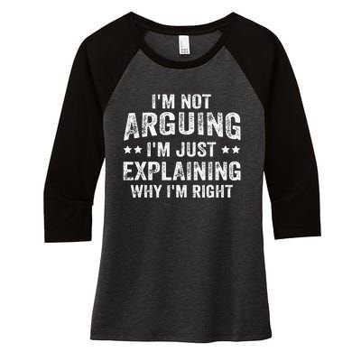 IM Not Arguing IM Just Explaining Why IM Right Women's Tri-Blend 3/4-Sleeve Raglan Shirt