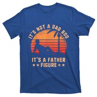 Its Not A Dad Bod Its A Father Figure Cool Gift Fathers Day Funny Gift T-Shirt