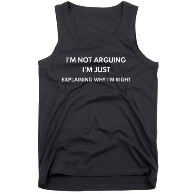 I'm Not Arguing I'm Just Explaining Why I'm Right Tank Top