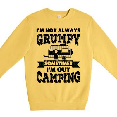 IM Not Always Grumpy Sometimes IM Out Camping Premium Crewneck Sweatshirt