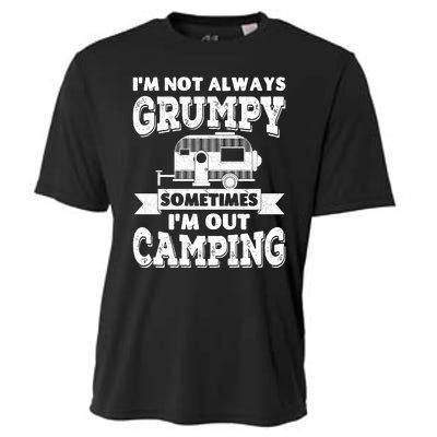 IM Not Always Grumpy Sometimes IM Out Camping Cooling Performance Crew T-Shirt