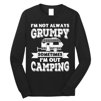 IM Not Always Grumpy Sometimes IM Out Camping Long Sleeve Shirt