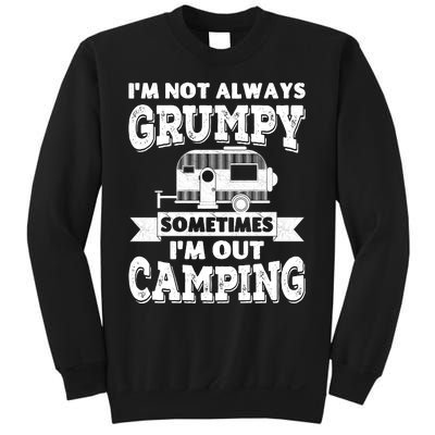 IM Not Always Grumpy Sometimes IM Out Camping Sweatshirt