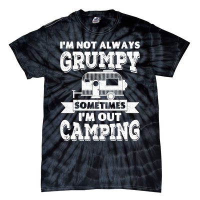 IM Not Always Grumpy Sometimes IM Out Camping Tie-Dye T-Shirt