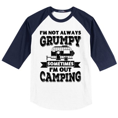 IM Not Always Grumpy Sometimes IM Out Camping Baseball Sleeve Shirt