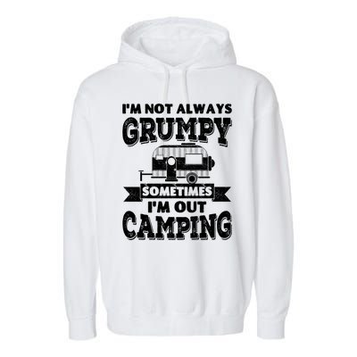 IM Not Always Grumpy Sometimes IM Out Camping Garment-Dyed Fleece Hoodie