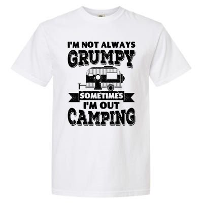 IM Not Always Grumpy Sometimes IM Out Camping Garment-Dyed Heavyweight T-Shirt