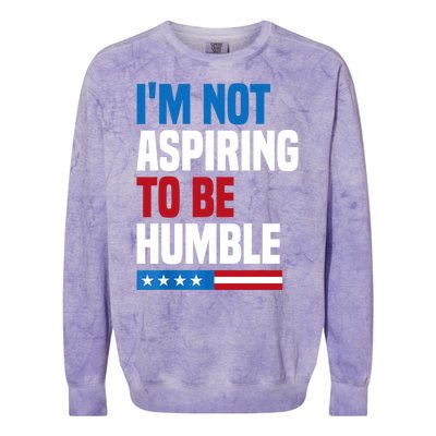 IM Not Aspiring To Be Humble Colorblast Crewneck Sweatshirt