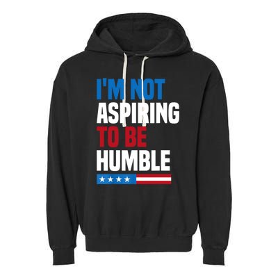 IM Not Aspiring To Be Humble Garment-Dyed Fleece Hoodie