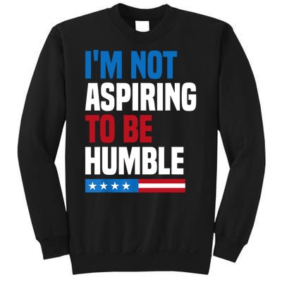 IM Not Aspiring To Be Humble Sweatshirt