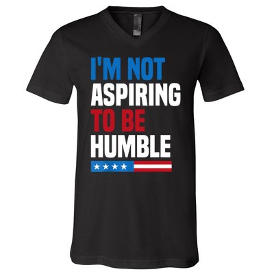 IM Not Aspiring To Be Humble V-Neck T-Shirt