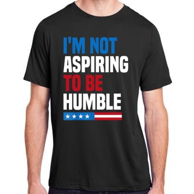 IM Not Aspiring To Be Humble Adult ChromaSoft Performance T-Shirt