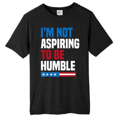 IM Not Aspiring To Be Humble Tall Fusion ChromaSoft Performance T-Shirt