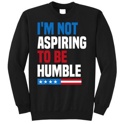 IM Not Aspiring To Be Humble Tall Sweatshirt