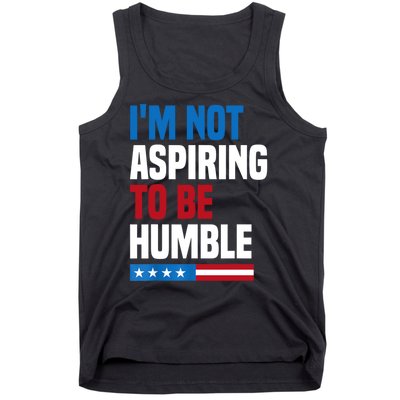 IM Not Aspiring To Be Humble Tank Top