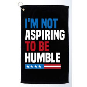 IM Not Aspiring To Be Humble Platinum Collection Golf Towel