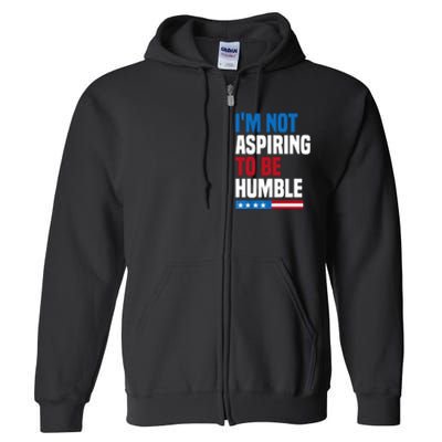 IM Not Aspiring To Be Humble Full Zip Hoodie