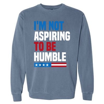 IM Not Aspiring To Be Humble Garment-Dyed Sweatshirt