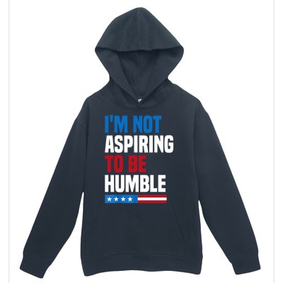 IM Not Aspiring To Be Humble Urban Pullover Hoodie