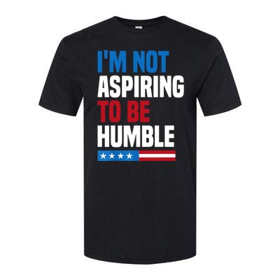 IM Not Aspiring To Be Humble Softstyle CVC T-Shirt