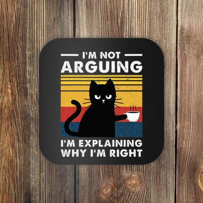 IM Not Arguing IM Just Explaining Why IM Right Funny Cat Coaster