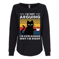 IM Not Arguing IM Just Explaining Why IM Right Funny Cat Womens California Wash Sweatshirt