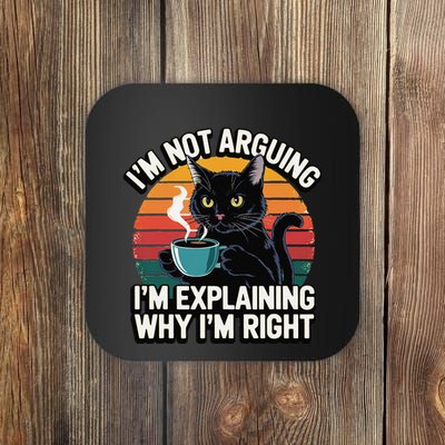 IM Not Arguing IM Just Explaining Why IM Right Funny Cat Coaster