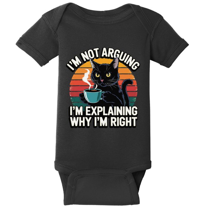IM Not Arguing IM Just Explaining Why IM Right Funny Cat Baby Bodysuit