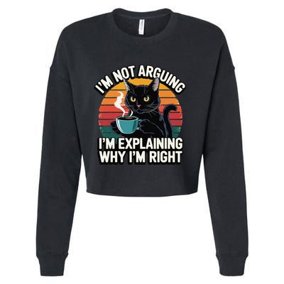 IM Not Arguing IM Just Explaining Why IM Right Funny Cat Cropped Pullover Crew