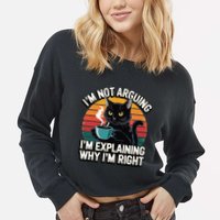 IM Not Arguing IM Just Explaining Why IM Right Funny Cat Cropped Pullover Crew