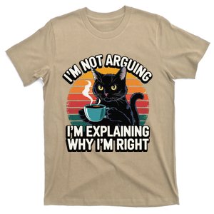 IM Not Arguing IM Just Explaining Why IM Right Funny Cat T-Shirt