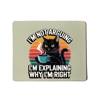 IM Not Arguing IM Just Explaining Why IM Right Funny Cat Mousepad