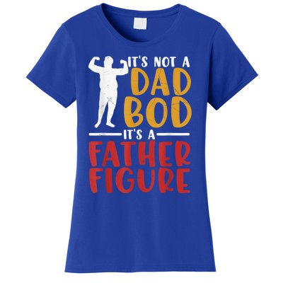 Its Not A Dad Bod Its Father Figure Birthday Fathers Day Gift Women's T-Shirt