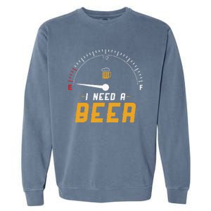 I Need A Beer Beermeter Funny Drinking Brewing Garment-Dyed Sweatshirt